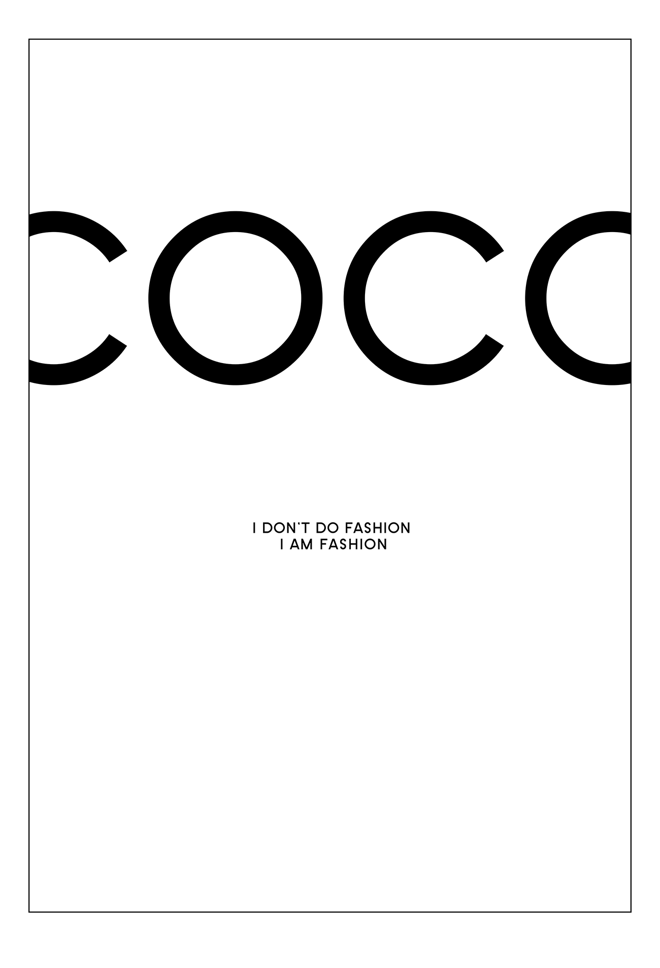 A black and white fashion typography wall art with coco chanel I dont do fashion I am fashion black writing on white background.
