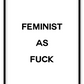 feminist as fuck framed art wall print scandi nordic typography white background and black text 