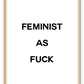 feminist as fuck framed art wall print scandi nordic typography white background and black text 