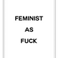 feminist as fuck framed art wall print scandi nordic typography white background and black text 