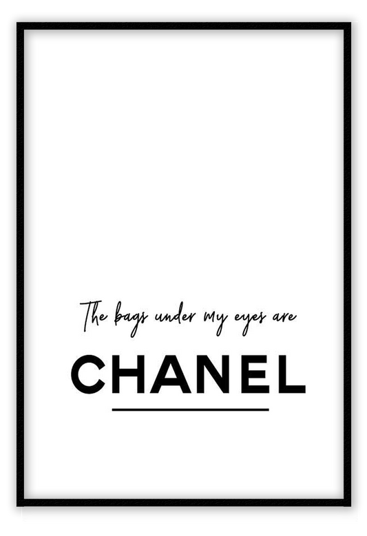 The bags under my eyes are Chanel. A fashion black and white typography wall art.